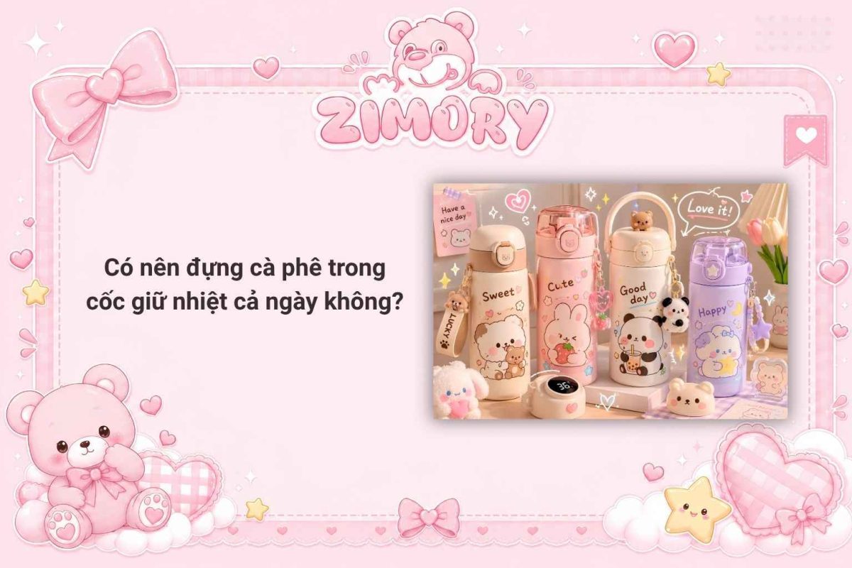 Có nên đựng cà phê trong cốc giữ nhiệt cà phê cả ngày?