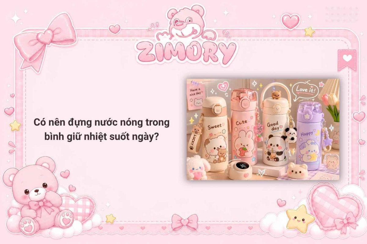 Có Nên Đựng Nước Nóng Trong Bình Giữ Nhiệt Suốt Ngày?